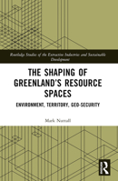 The Shaping of Greenland's Resource Spaces: Environment, Territory, Geo-Security 1032007516 Book Cover