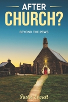 After Church?: Beyond The Pews B0FN2GGQ3W Book Cover