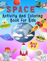 Space Activity And Coloring Book for Kids Ages 4-8: Writing Practice,Drawing Practice,Mazes,Dot to Dot (Amazing Outer Space Illustrations). B08LNBVCJB Book Cover