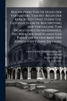 Beschryving Van De Dood Der Vervolgers, Van Het Begin Der Kerk Af Tot Onze Tyden Toe, Gevolgd Door De Beschryving Der Vervolging Van Diokletianus En ... Kerken Van Vienne En Lyons (Dutch Edition) B0FK6CC63H Book Cover
