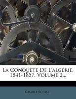 La conquête de l'Algérie, 1841-1857 Volume 2 1273682653 Book Cover
