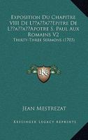 Exposition Du Chapitre VIII De L’Epitre De L’Apotre S. Paul Aux Romains V2: Thirty-Three Sermons (1703) 1166069923 Book Cover