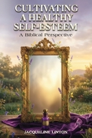 Cultivating A Healthy Self-Esteem B0H8RW2FJ6 Book Cover