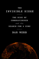 The Invisible Siege: The Rise of Coronaviruses and the Search for a Cure 0593239237 Book Cover