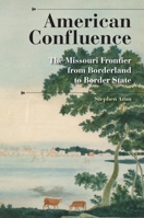 American Confluence: The Missouri Frontier from Borderland to Border State (History of the Trans-Appalachian Frontier) 0253200113 Book Cover