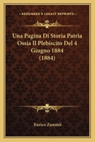 Una Pagina Di Storia Patria Ossia Il Plebiscito Del 4 Giugno 1884 (1884) 1160265828 Book Cover