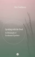 Speaking with the Dead: An Ethnography of Extrahuman Experience 1685711723 Book Cover