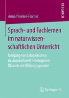 Sprach- Und Fachlernen Im Naturwissenschaftlichen Unterricht: Umgang Von Lehrpersonen in Soziokulturell Heterogenen Klassen Mit Bildungssprache 3658163526 Book Cover