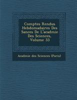 Comptes Rendus Hebdomadaires Des S Ances de L'Acad Mie Des Sciences, Volume 33 1279977728 Book Cover