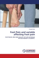 Foot Pain and variable affecting Foot pain: FOOTWEAR, BMI AND QUALITY OF LIFE IN FEMALE PHYSIOTHERAPY STUDENTS 6203305154 Book Cover