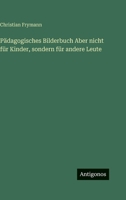 Pädagogisches Bilderbuch Aber nicht für Kinder, sondern für andere Leute (German Edition) 3563685630 Book Cover