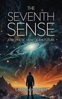 The Seventh Sense: "A Prophetic View of the Future" B0GY7927XF Book Cover