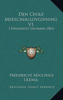 Den Civile Medicinallovgivning V1: I Kongeriget Danmark (1863) 1160859787 Book Cover