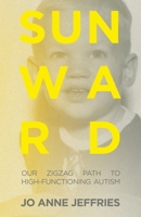 Sunward: Our Zigzag Path to High-Functioning Autism B0FQ5JXC6W Book Cover