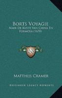 Borts Voyagie: Naer De Kuste Van China En Formosa (1670) 1166162834 Book Cover