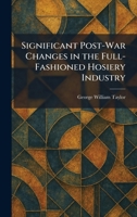 Significant Post-War Changes in the Full-Fashioned Hosiery Industry 1025983912 Book Cover