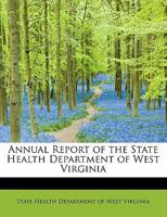 Annual Report of the State Health Department of West Virginia 0554673061 Book Cover