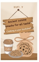 A Cookbook From Ancient Cuisine: Snacks Recipes for All Taste, Cooking in Your Bookshelf B0BBXNP82L Book Cover