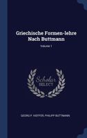 Griechische Formen-Lehre Nach Buttmann; Volume 1 1377199371 Book Cover