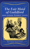 The Fair Maid of Guildford and Other Surrey Tales (County Tales S.) 1853068276 Book Cover