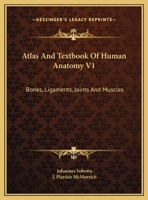 Atlas And Textbook Of Human Anatomy V1: Bones, Ligaments, Joints And Muscles 1015632459 Book Cover