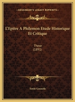 L'Epitre A Philemon Etude Historique Et Critique: These 1169644147 Book Cover