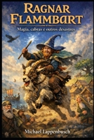 Ragnar Flammbart - Magia, cabras e outros desastres (Ragnar Flammbart (Português do Brasil)) (Portuguese Edition) B0GNJBD7ML Book Cover