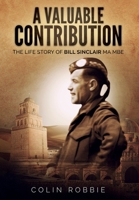 A Valuable Contribution: The life story of Bill Sinclair MA MBE 1913460061 Book Cover