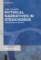 Mythical Narratives in Stesichorus: Greek Heroes on the Move 3110715457 Book Cover