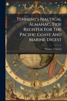 Tennent's Nautical Almanac, Tide Register For The Pacific Coast And Marine Digest 1175001783 Book Cover