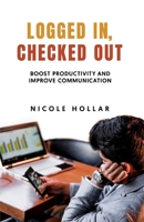 Logged In, Checked Out: Boost Productivity and Improve Communication B0F9P2D1CP Book Cover