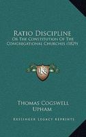 Ratio Discipline, Or, The Constitution Of The Congregational Churches 1146802692 Book Cover