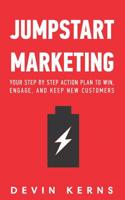 Jumpstart Marketing: Your step by step action plan to win, engage, and keep new customers. 1079174532 Book Cover