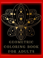 Geometric Coloring Book for Adults: Stress-Relieving Coloring Book for Adults with 77 Different One-Sided Images Geometric Shapes and Patterns to Help Release Your Creative Side 1006859454 Book Cover
