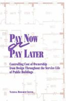 Pay Now or Pay Later: Controlling Cost of Ownership from Design Throughout the Service Life of Public Buildings 0309044812 Book Cover
