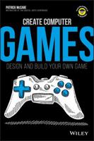 Create Computer Games: Design and Build Your Own Game 1119404185 Book Cover