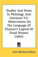 Studies And Notes In Philology And Literature V2: Observations On The Language Of Chaucer's Legend Of Good Women 1437046118 Book Cover