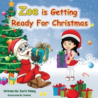 Zoe Is Getting Ready For Christmas: Zoe invites parents and children to prepare with her for the holiday season that excites everyone every year, man or woman alike. 1958016144 Book Cover