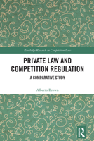 Private Law and Competition Regulation: A Comparative Study (Routledge Research in Competition Law) 1032733470 Book Cover