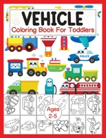 Vehicle Coloring Book For Toddlers Ages 2-5: Vehicles Coloring Book for Toddlers ages 2-5 Boys and Girls, with Helicopters, Trains, Tractors, Ships, Cars, Trucks, Planes, Trains, and more null Book Cover