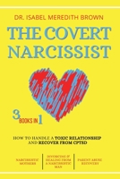 The Covert Narcissist: 3 Books in 1 - How to Handle a Toxic Relationship and Recover from CPTSD - Narcissistic Mothers, Divorcing & Healing from a Narcissistic Man, Partner Abuse Recovery. B088N3TPPV Book Cover