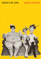 Greer Lankton: Could It Be Love 173890136X Book Cover