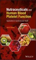 Nutraceuticals and Human Blood Platelet Function: Applications in Cardiovascular Health 1119376017 Book Cover