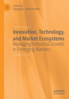 Innovation, Technology, and Market Ecosystems: Managing Industrial Growth in Emerging Markets 3030230120 Book Cover