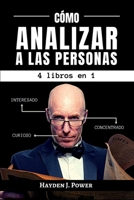 Cómo Analizar A Las Personas: 4 libros en 1 - Aprenda a leer a las personas por medio de la psicología del comportamiento y el análisis del lenguaje ... y Lenguaje del Cuerpo) 1801231648 Book Cover
