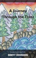 A Journey Through the Trees: A collection of poems 0988002760 Book Cover
