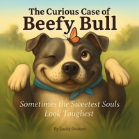 The Curious Case of Beefy Bull: Sometimes the Sweetest Souls Look Toughest (The Pup's Guide Collection") B0F89FXJNG Book Cover