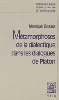 Metamorphoses de La Dialectique Dans Les Dialogues de Platon 2711615073 Book Cover