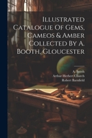 Illustrated Catalogue Of Gems, Cameos & Amber Collected By A. Booth, Gloucester 1021299820 Book Cover