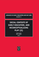 Social Contexts of Early Education, and Reconceptualizing Play (II), Volume 13 (Advances in Early Education and Day Care) 0762311460 Book Cover